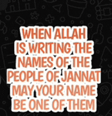 a sticker that says when allah is writing the names of the people of jannah may your name be one of them