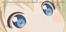 a close up of a girl 's eyes with the words men when hello kitty girl