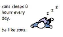 a pixel art of a person sleeping with the words sans sleeps 8 hours every day be like sans