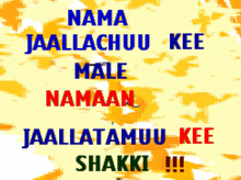 a yellow background with the words nama jaallachuu kee male namaan jaallatamuu kee shakki