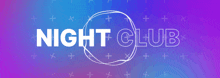 a purple and blue background with the words night club