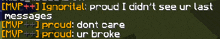 a screenshot of a video game that says ' proud i did n't see ur last messages '