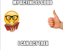 a hand giving a thumbs up next to a smiley face that says my acting is good i can act trek