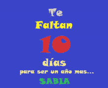 a blue background with the words te faltan 10 dias para ser un año mas sabia