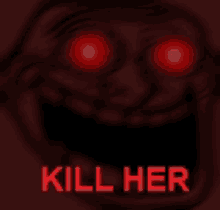 a poster that says kill her with a troll face