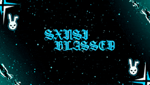 a black background with the words sxnsi blessed in blue