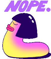 a cartoon of a worm with the word nope written above it