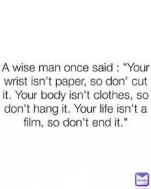 a wise man once said your wrist is n't paper , so don 't cut it .