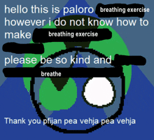 a drawing of a globe with the words " hello this is paloro breathing exercise however i do not know how to make "