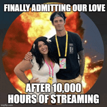 a man and a woman are standing next to each other with the caption finally admitting our love after 10,000 hours of streaming