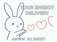 a drawing of a bunny with hearts and the words " your energy delivery awww so sweet "