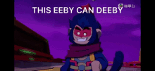 a cartoon monkey says " this eeby can deeby "