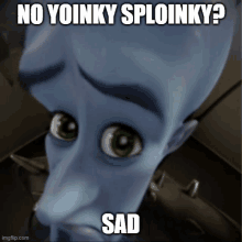 a picture of a cartoon character with the caption " no yoinky sploinky ? sad "