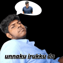 a man with a speech bubble that says ' unnaku irukku da '