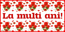 a greeting card that says la multi ani with red roses and hearts