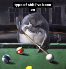 a painting of a shark playing pool with a caption that says type of shit i 've been on