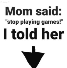 a poster that says mom said " stop playing games "