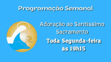 a blue background with the words programacao semanal adoracao ao santissimo sacramento