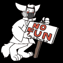 a white furry animal wearing a gas mask is holding a no fun allowed sign .