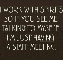 a sign that says i work with spirits so if you see me talking to myself