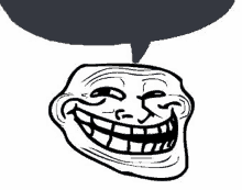 a troll face with a speech bubble coming out of it .