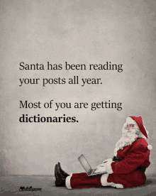 santa has been reading your posts all year most of you are getting dictionaries ..