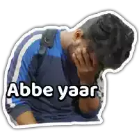 a sticker of a man with his hand on his face and the words abbe yaar