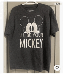 a t-shirt that says i 'll be your mickey on it