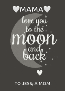 a black and white poster that says mama love you to the moon and back