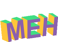 the word meh is written in yellow and purple blocks