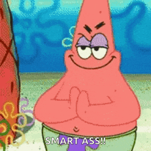 patrick star from spongebob squarepants is making a funny face and saying smart ass