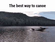 a canoe is being pulled by a person in the water with the words " the best way to canoe " above it