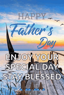 happy father 's day enjoy your special day stay blessed with a boat in the water