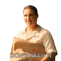 a woman in a white shirt says " don 't need it " on a white background