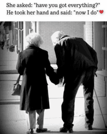 an older couple holding hands with the caption " she asked have you got everything he took her hand and said now i do "