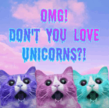 three cats with their mouths open and the words omg ! do n't you love unicorns written above them