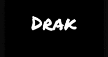 a black background with the word drak in white