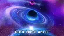 a galaxy with a black hole in the middle of it and the words `` good night angel ''