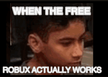 a picture of a boy with the words when the free robux actually works