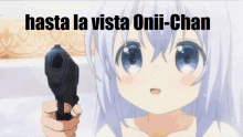 a picture of a girl holding a gun with the words hasta la vista onii-chan below her