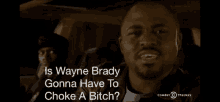 a man in a car with the words " is wayne brady gonna have to choke a bitch "