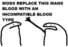 a cartoon of a man pointing at another man with the words mods replace this man 's blood with an incompatible blood type .