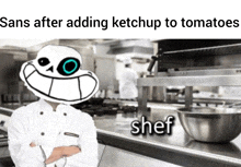 a chef with sans on his head stands in a kitchen with a caption that says " sans after adding ketchup to tomatoes "