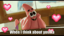 patrick star from spongebob squarepants is surrounded by hearts and says when i think about yuvika