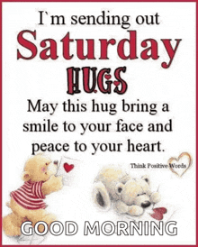 i 'm sending out saturday hugs may this hug bring a smile to your face and peace to your heart . good morning