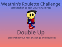 weathin 's roulette challenge screenshot to get your challenge double up screenshot your next challenge and double it