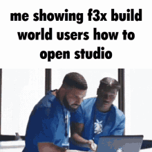 two men are looking at a laptop with a meme that says me showing f3x build world users how to open studio