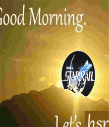 a poster that says good morning with a starrail logo on it