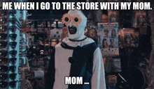 a clown says me when i go to the store with my mom