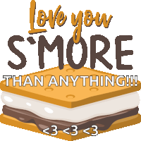 a s'more says love you s'more than anything